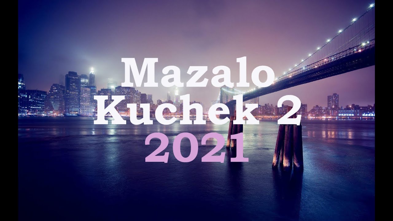 MAZALO KUCHEK 2, 2021 || МАЗАЛО КЮЧЕК 2, 2021