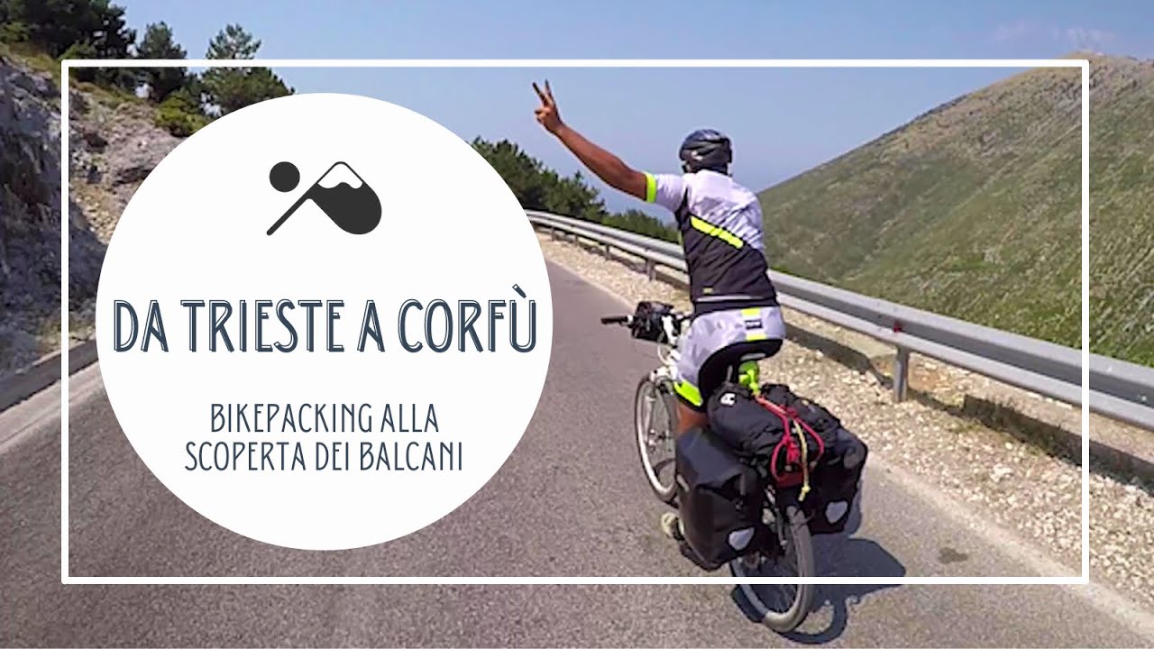 Da Trieste a Corfù in bikepacking - viaggio alla scoperta dei Balcani