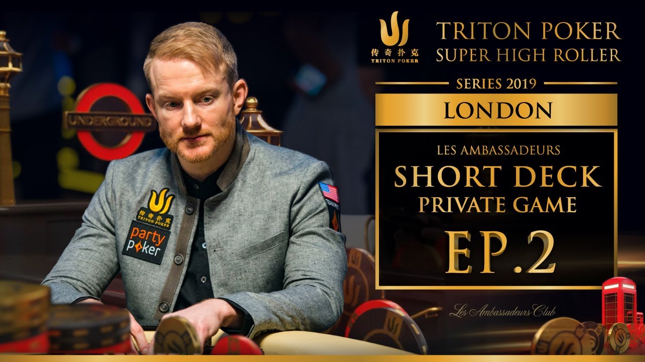 Les Ambassadeurs Short Deck Private Game Episode 2 - Triton Poker London 2019