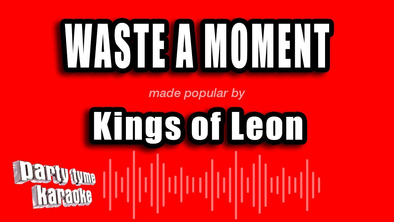Kings of Leon - Waste A Moment (Karaoke Version)
