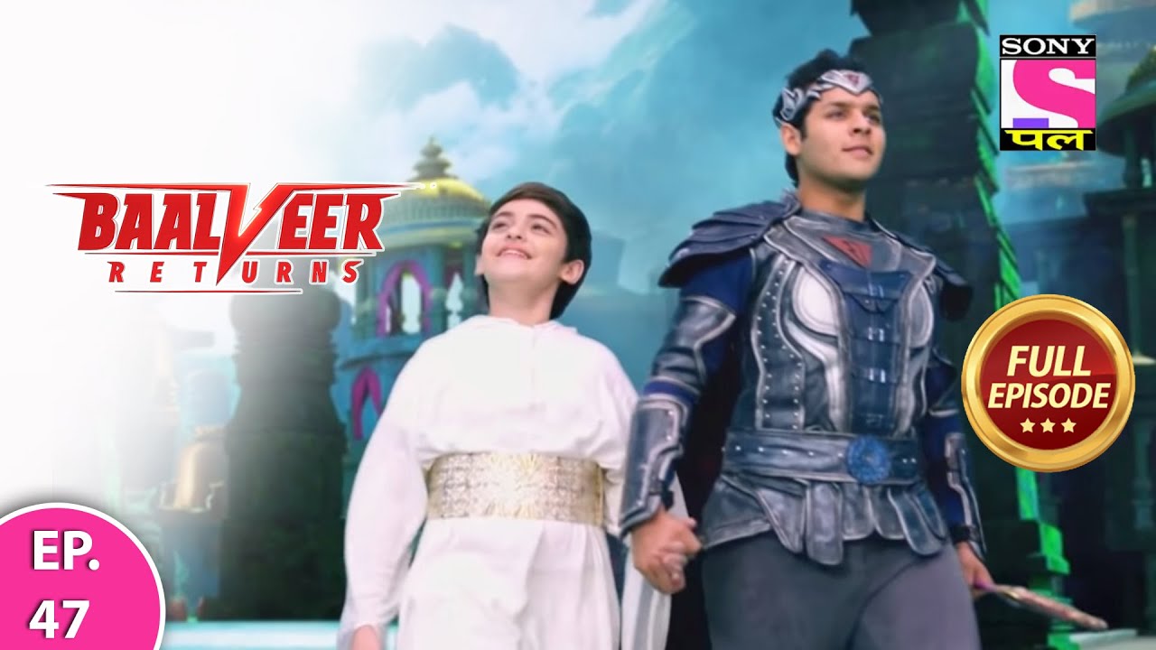 Baalveer Returns | Full Episode | Episode 47 | 14th December, 2020
