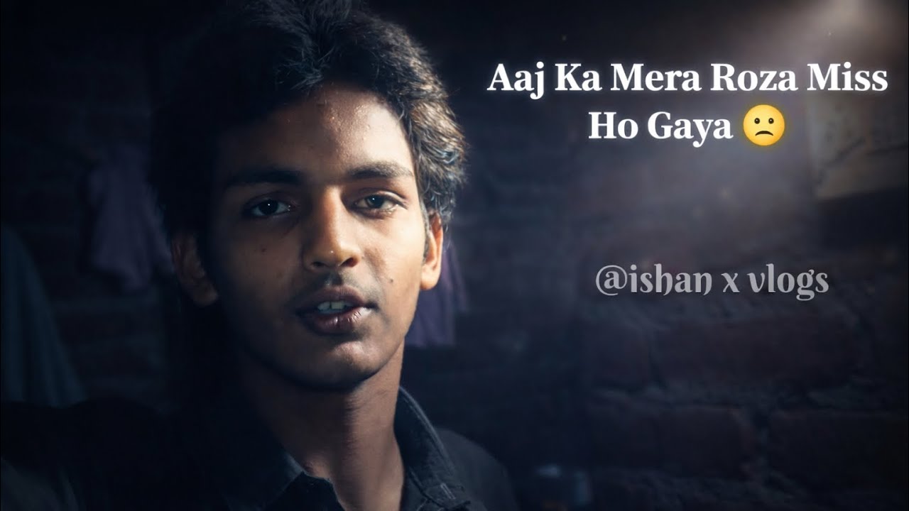 Mera Aaj Ka Roza Miss Ho Gaya 🙁 ll @ishan x vlogs ll #dailyvlog #dailyvlogging #lifestylevlogs ll 