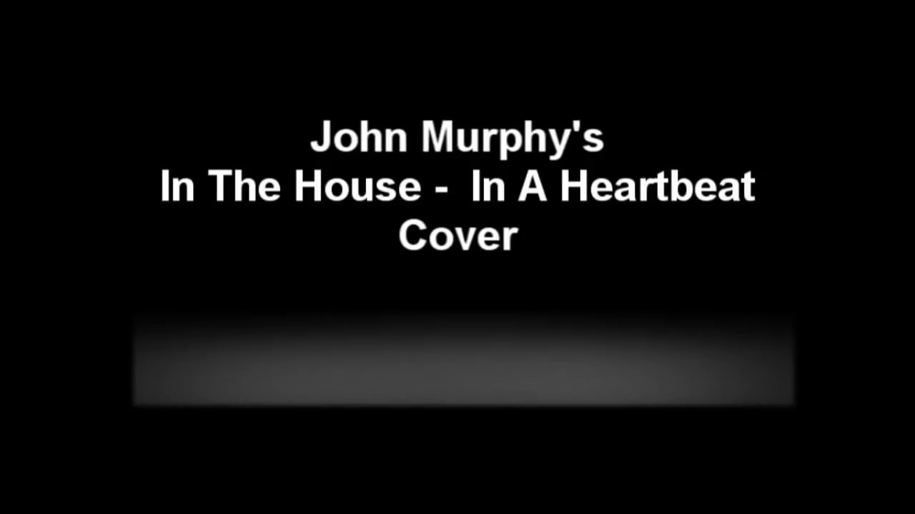 John Murphy - In The House - In A Heartbeat (28 Days Later Cover)