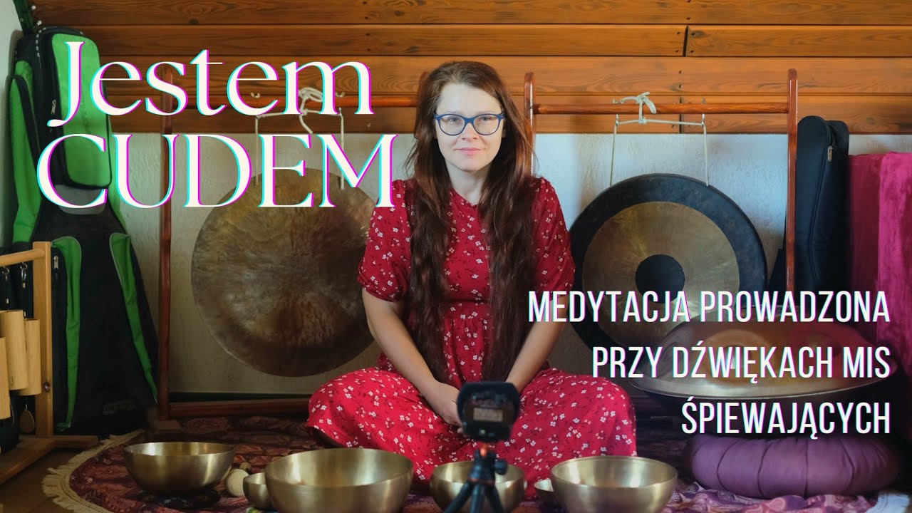 Jestem cudem! - medytacja prowadzona przy dźwiękach mis śpiewających - Kąpiel w dźwiękach