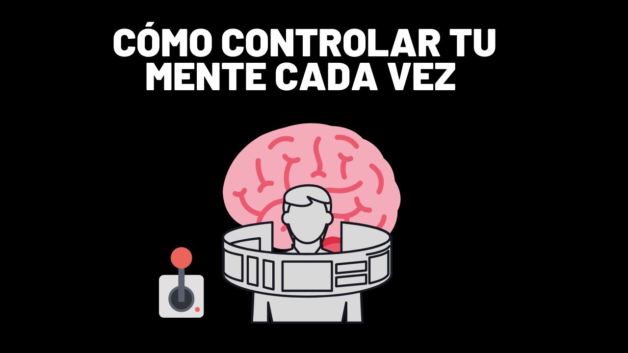 Cómo Controlar Tu Mente De La Manera Más Efectiva Posible (La Verdad)
