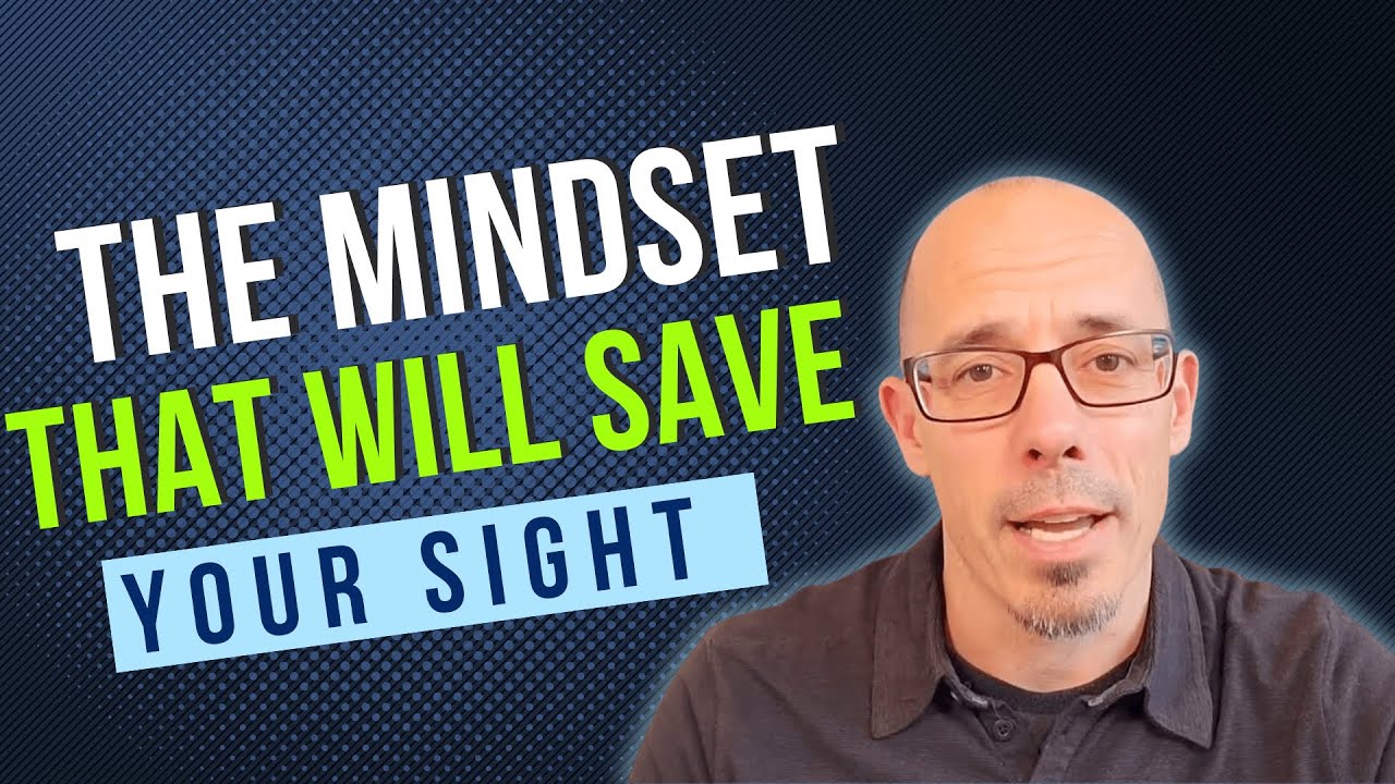 The Mindset That Will Save Your Sight