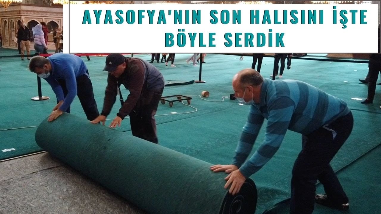 AYASOFYA'NIN SON HALISINI İŞTE BÖYLE SERDİK