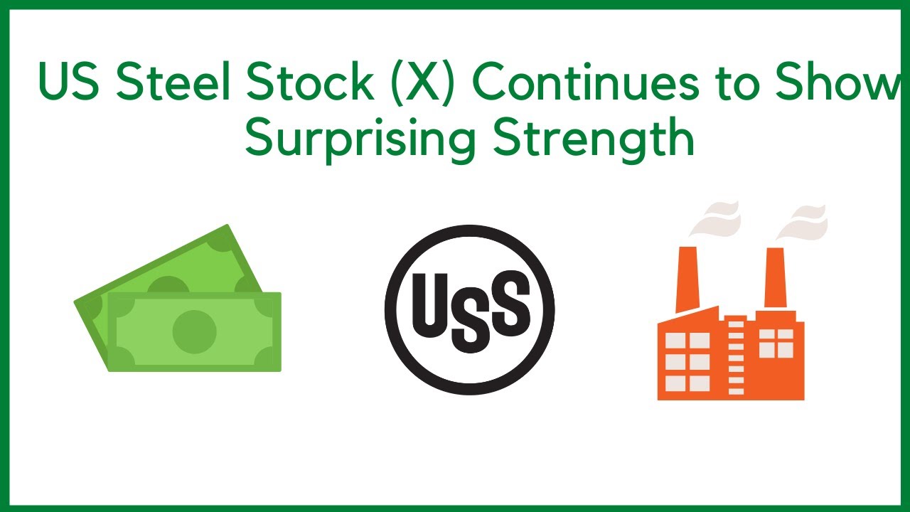 US Steel Stock (X) Continues to Show Surprising Strength