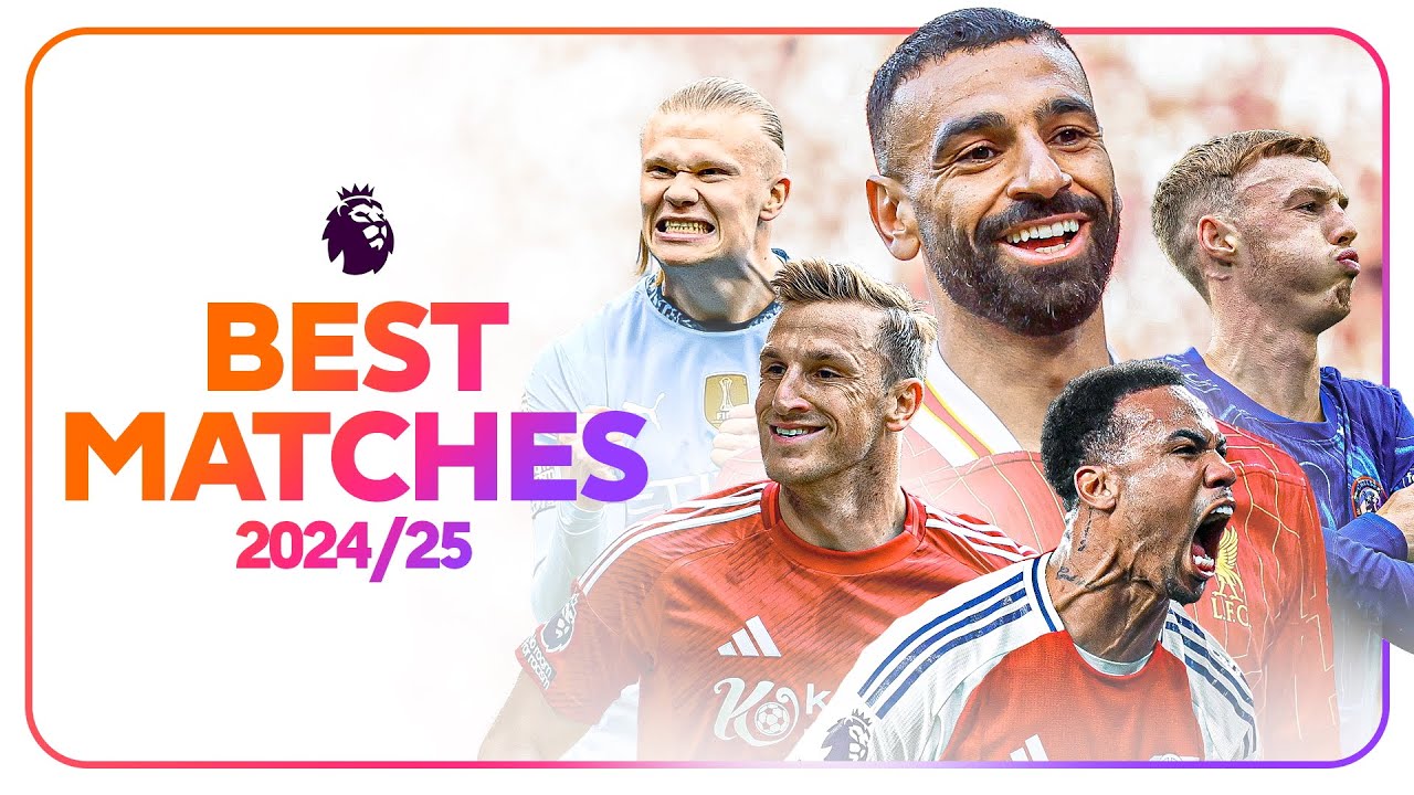 The BEST Premier League Matches of the 2024/25 Season!