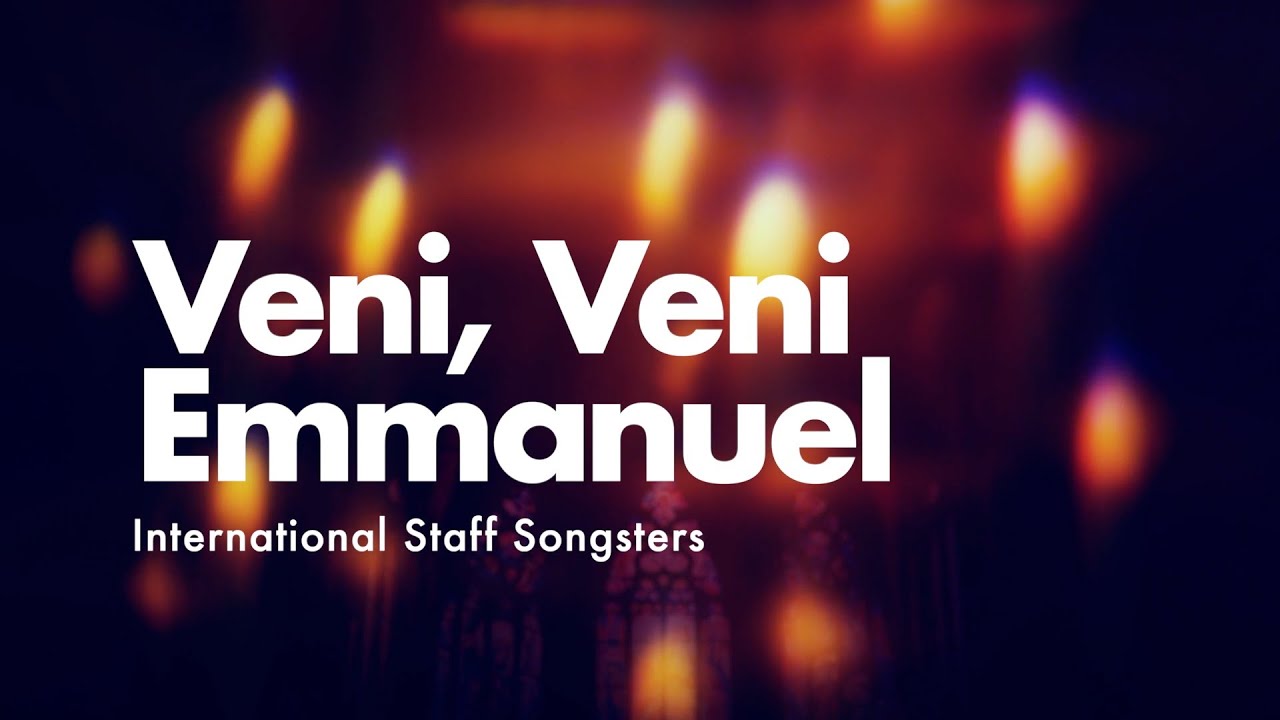 Veni Veni Emmanuel - the International Staff Songsters