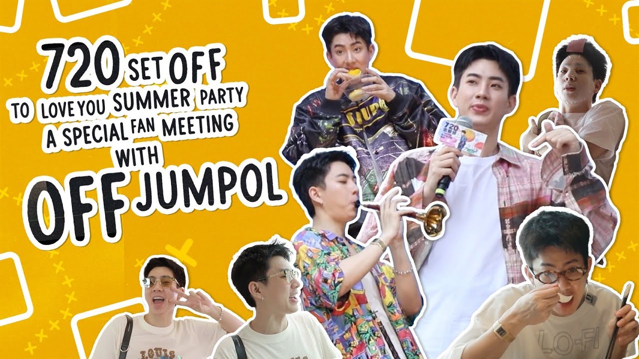 [ Eng Sub ] 720 Set Off To Love You Summer Party: A Special Fan Meeting with Off Jumpol