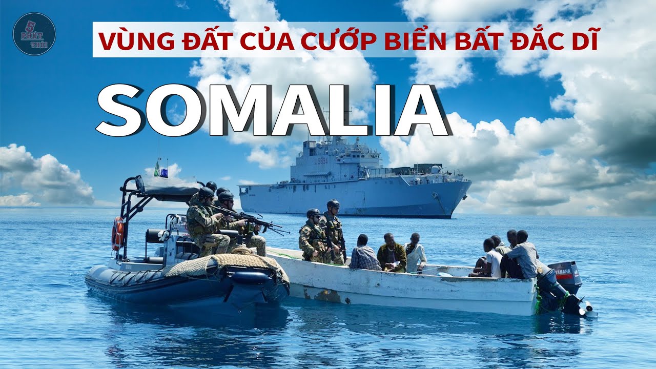 BÊN TRONG SOMALIA – TẠI SAO CƯỚP BIỂN SOMALIA CÓ THỂ THỐNG TRỊ ẤN ĐỘ DƯƠNG?