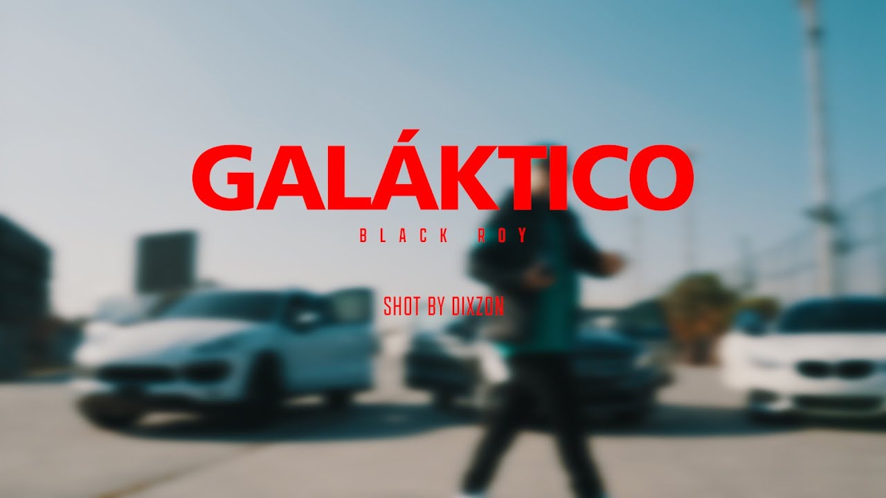 BLACKROY - GALAKTICO ( VIDEO OFICIAL )