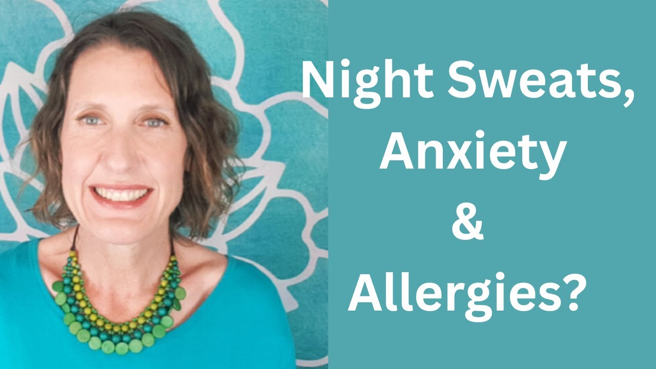 The Surprising Cause of Night Sweats, Anxiety, Allergies and Itching in Perimenopause