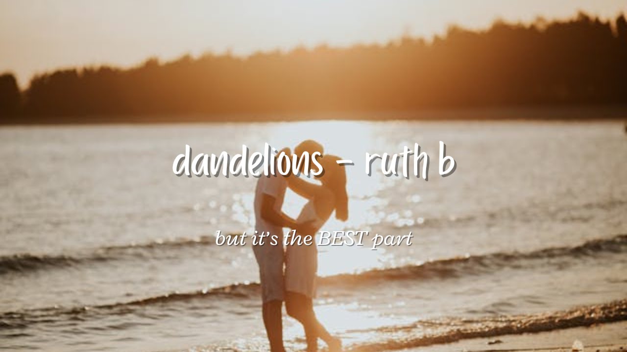 dandelions ruth b but it’s the best part - “i'm in a field of dandelions