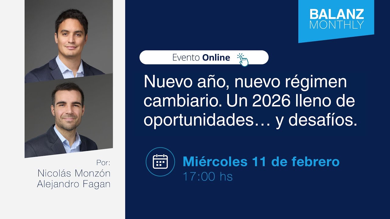 Balanz Monthly: Nuevo año, nuevo régimen cambiario. Un 2026 lleno de oportunidades… y desafíos.