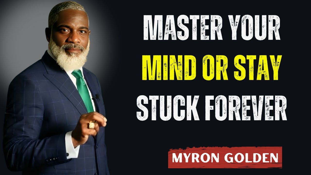 If You Don’t Master Your Mind, Success Will Never Obey You | Myron Golden Motivation Speech