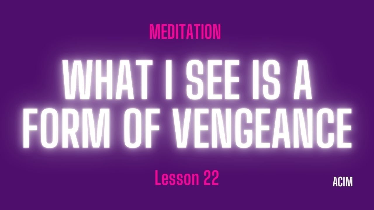 2026 Lesson 22 - A Course in Miracles Text and Meditation