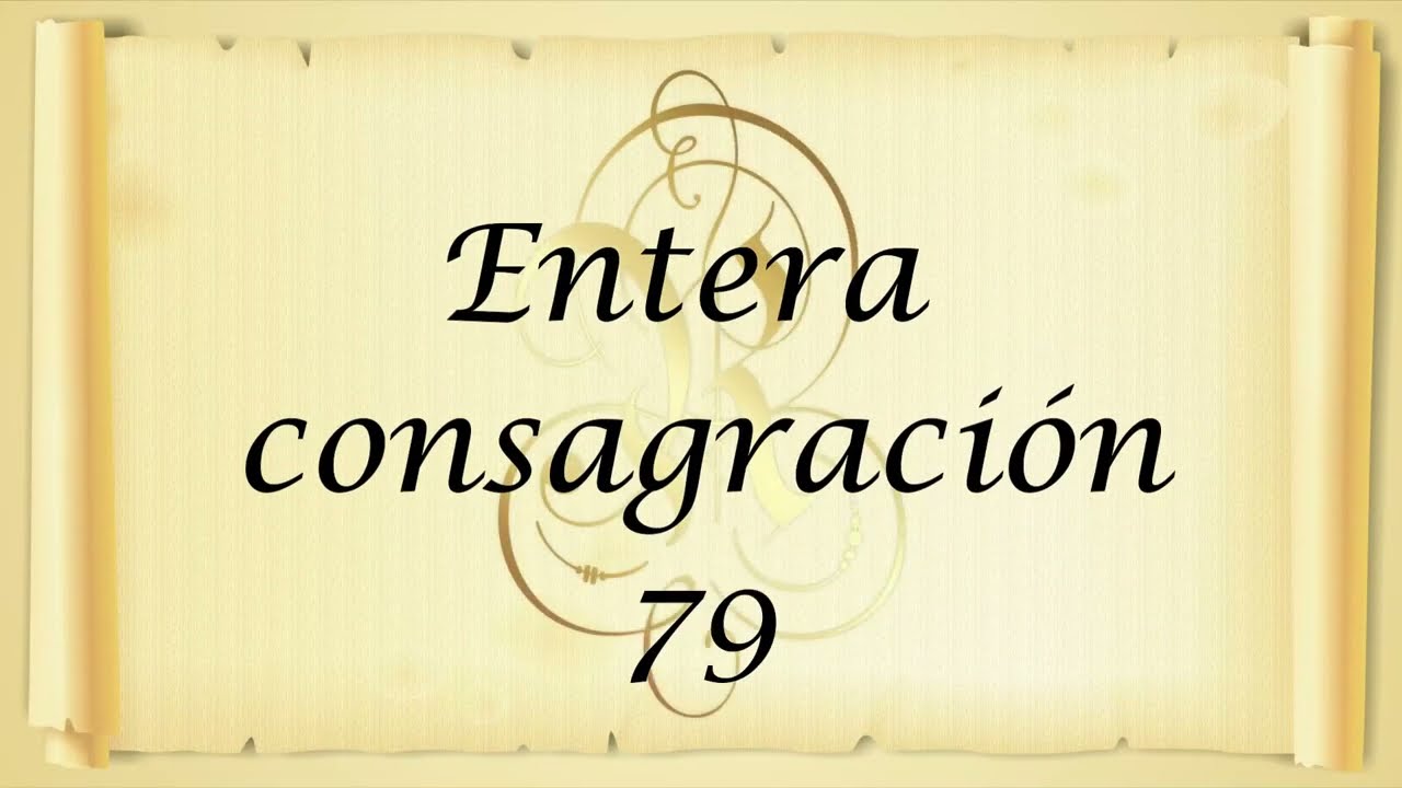79. ENTERA CONSAGRACIÓN