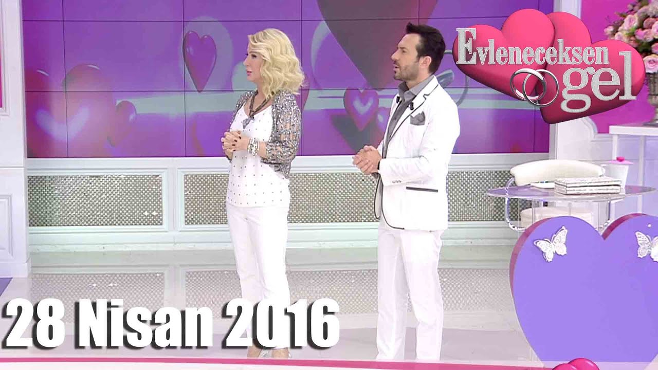 Evleneceksen Gel - 28 Nisan 2016