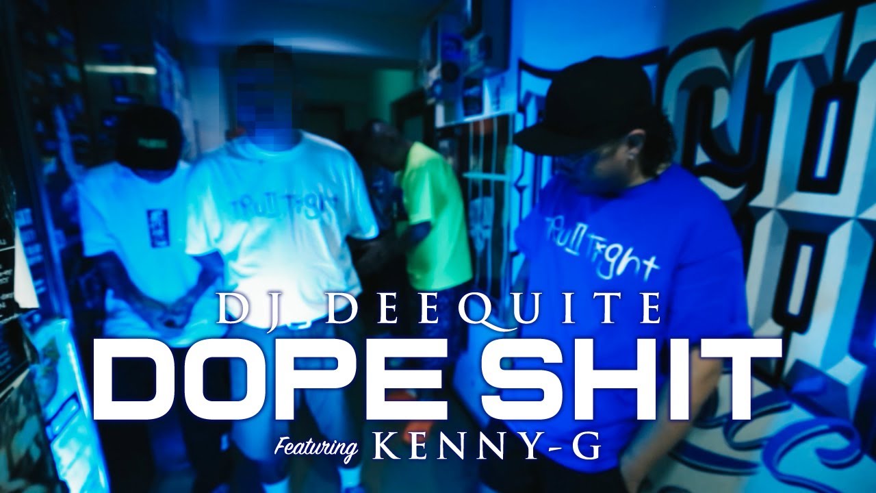 DJ DEEQUITE “DOPE SHIT feat. KENNY-G” (Official Video)