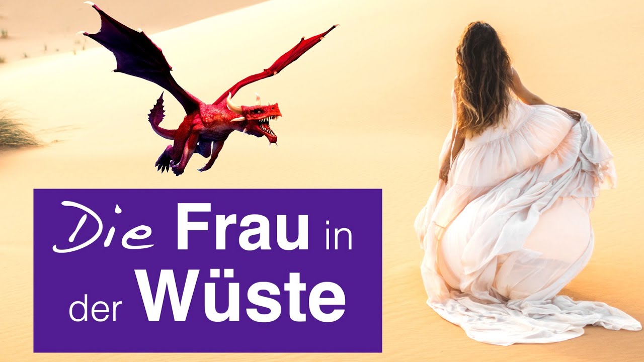 Der Zufluchtsort in der Wüste & der Drache |  Offenbarung 12