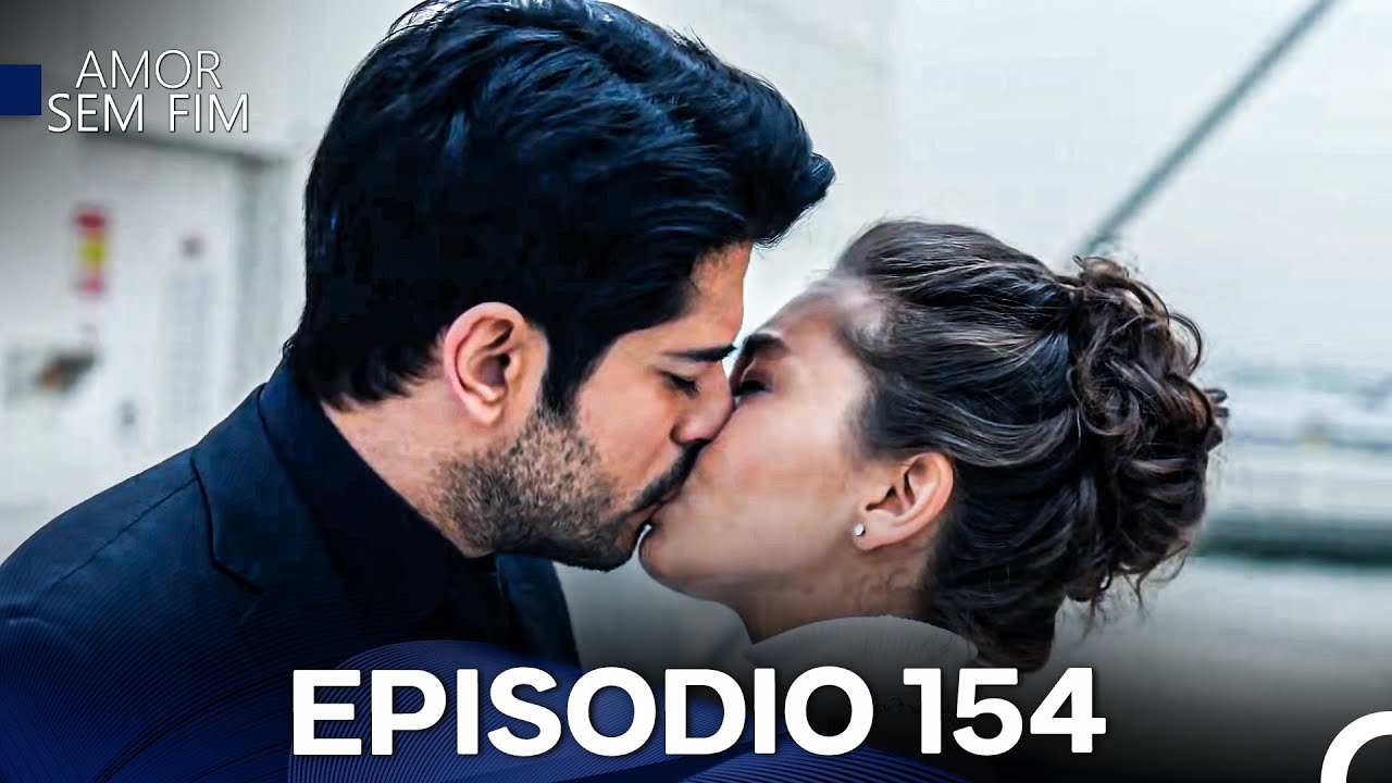 Amor Sem Fim Episódio 154