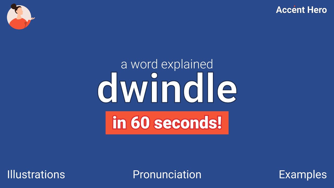 DWINDLE - Meaning and Pronunciation