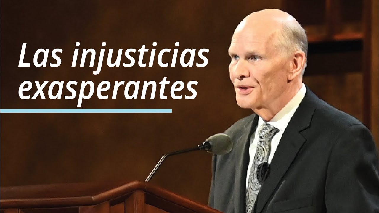 Las injusticias exasperantes | Dale G. Renlund | Abril 2021 Conferencia General