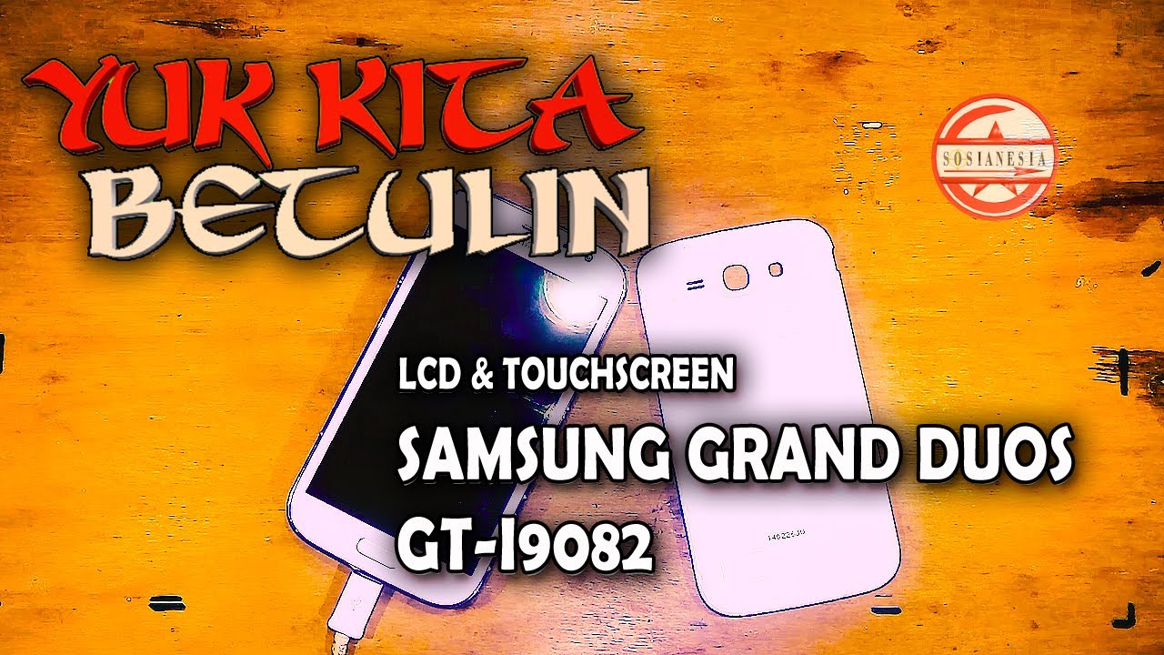 YUK KITA BETULIN - Ganti LCD Touchscreen HP Samsung Galaxy Grand Duos GT-i9082 | GI9082 | I9082