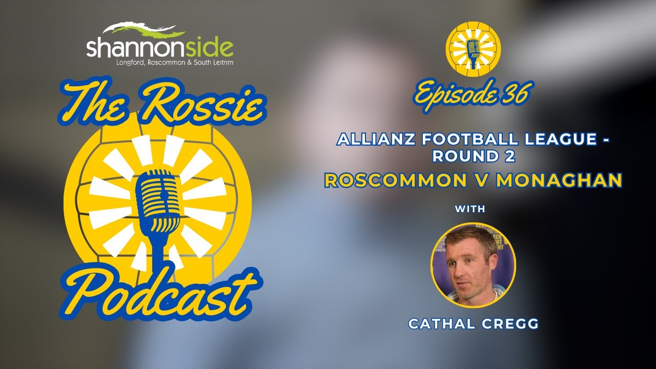 The Rossie Podcast - Ep. 36 - Roscommon's victory over Monaghan