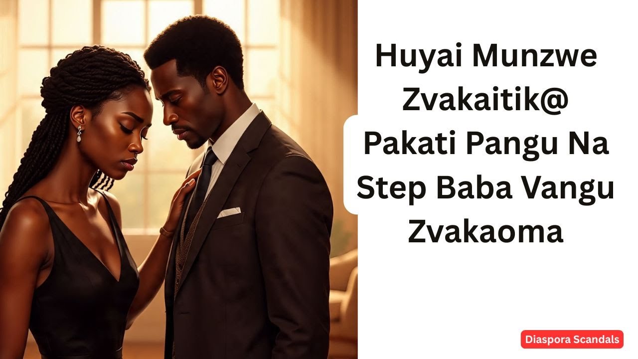 Huyai Munzwe Zvakaitik@ Pakati Pangu Na Step Baba Vangu Zvakaoma