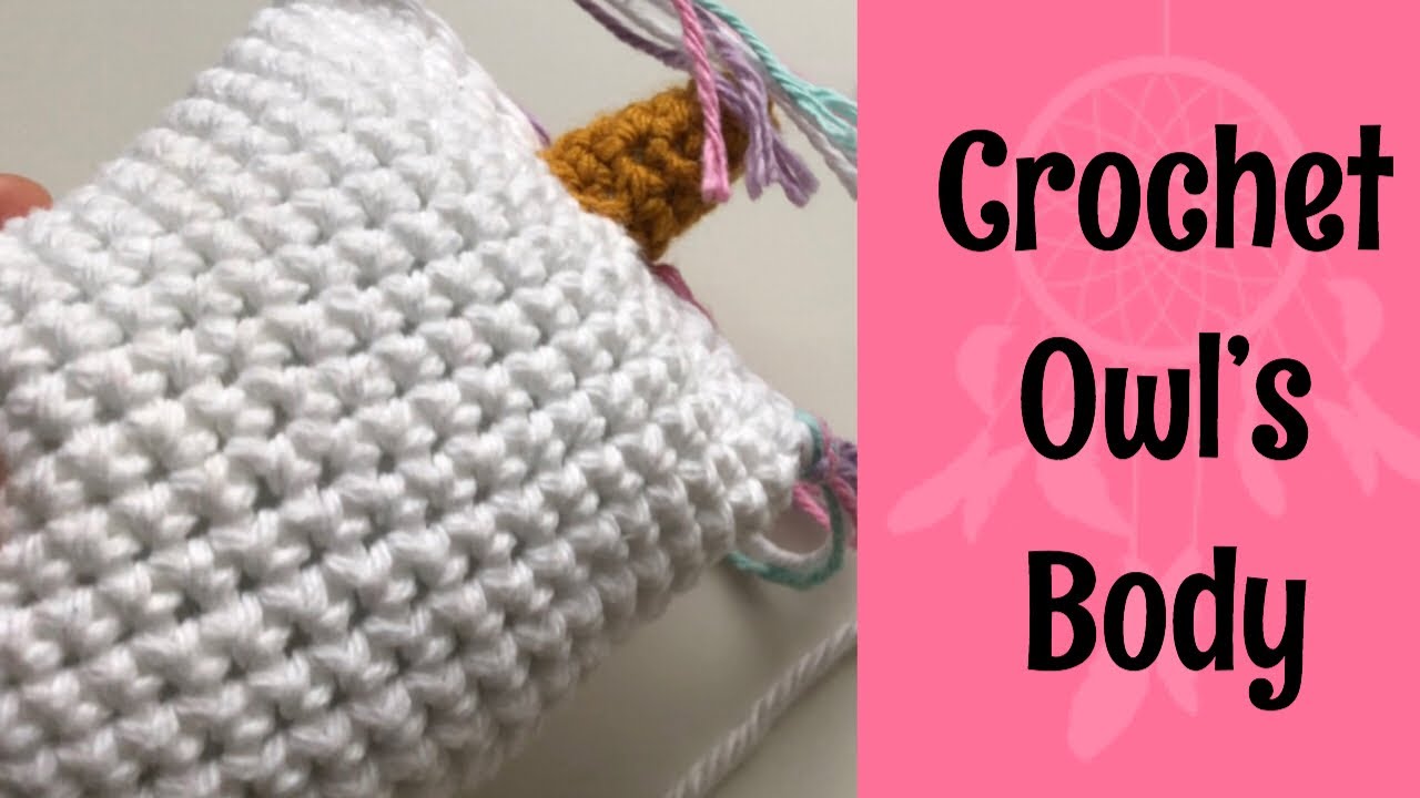 Crochet an Owl | Owl’s Body | Working in Rounds | Crochet Tutorials | Amigurumi