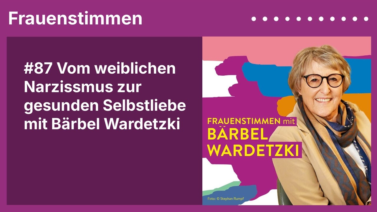 #87 Vom weiblichen Narzissmus zur gesunden Selbstliebe mit Bärbel Wardetzki | Podcast Frauenstimmen