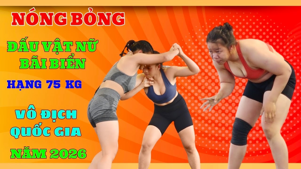Vật Nữ Áo Tắm vô địch Quốc Gia năm 2026 hạng 75 kg VẬT BÃI BIỂN ,Vietnamese women's Wrestling