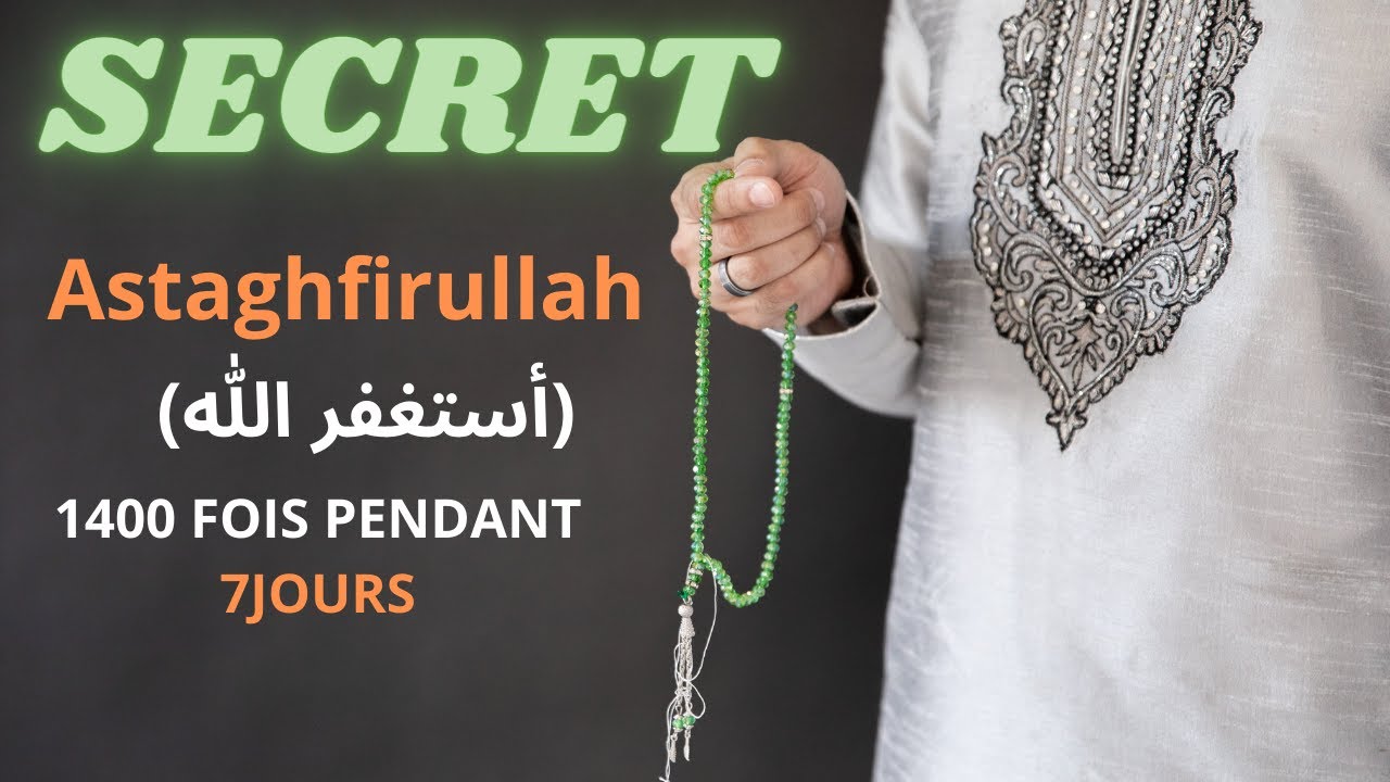 SECRET (Astaghfirullah (أستغفر الله) ) 1400 FOIS PENDANT 7JOURS