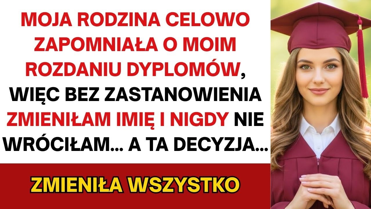 Moja rodzina celowo zapomniała o mojej graduacji, więc zmieniłem nazwisko i już nigdy nie wróciłem…!
