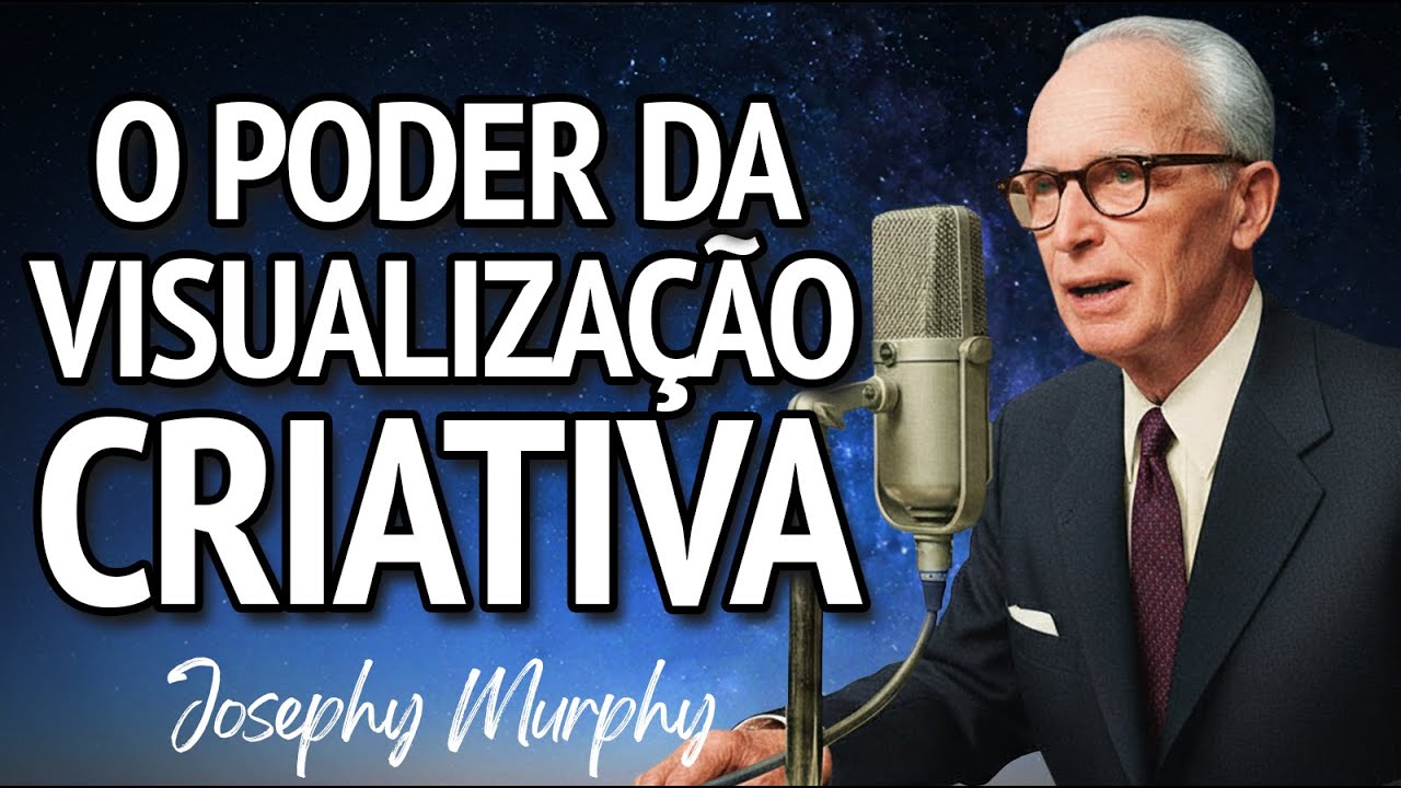 Como a Visualização Criativa e o Cinema Mental Transformam Pensamentos em Realidade | Joseph Murphy