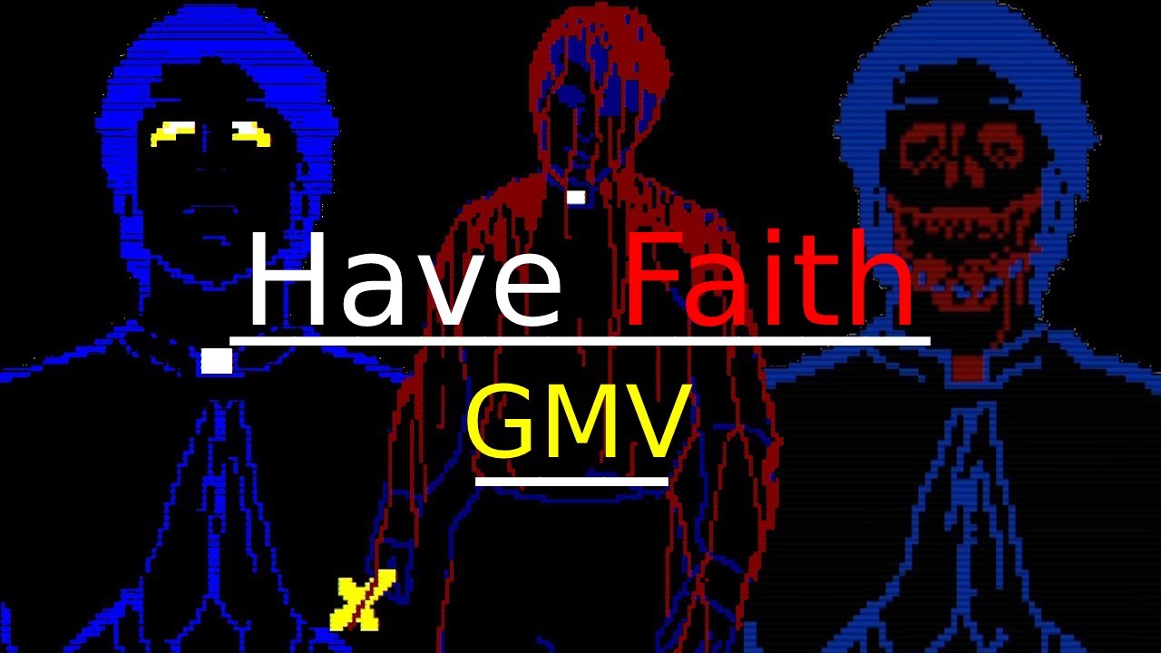 Have Faith- Faith: The Unholy Trinity [GMV]