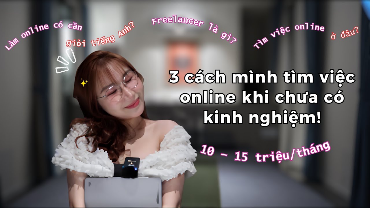 3 cách tìm việc online 10-15 triệu/tháng cho người chưa có kinh nghiệm (Cách số 3 đỉnh lắm!!)