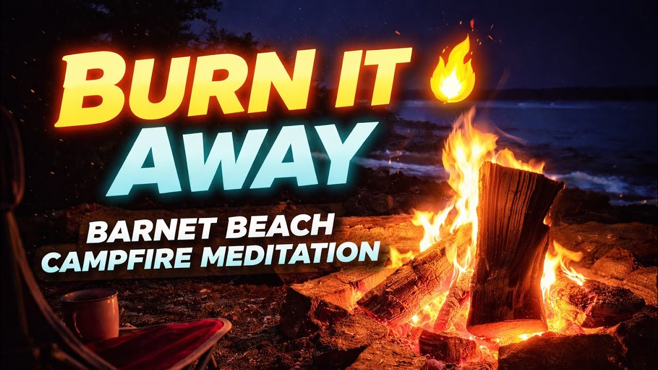 Burn It Away 🔥 Barnet Beach Campfire Meditation | Let Go & Reset