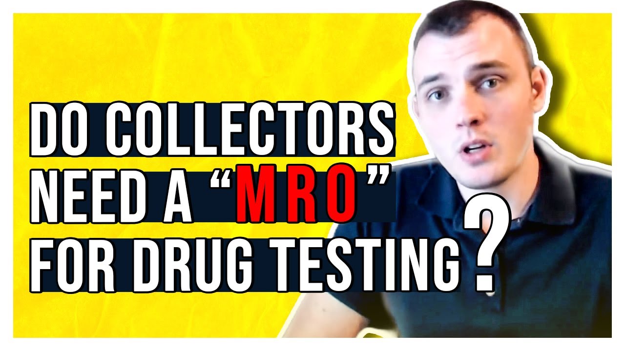 Do collectors need a Medical Review Officer (MRO) for Drug Testing?
