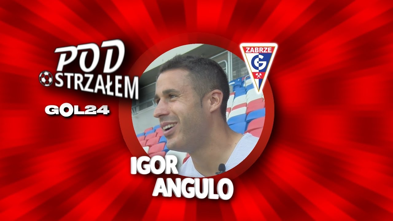 Pod Ostrzałem GOL24 - Igor Angulo (G&oacute;rnik Zabrze)