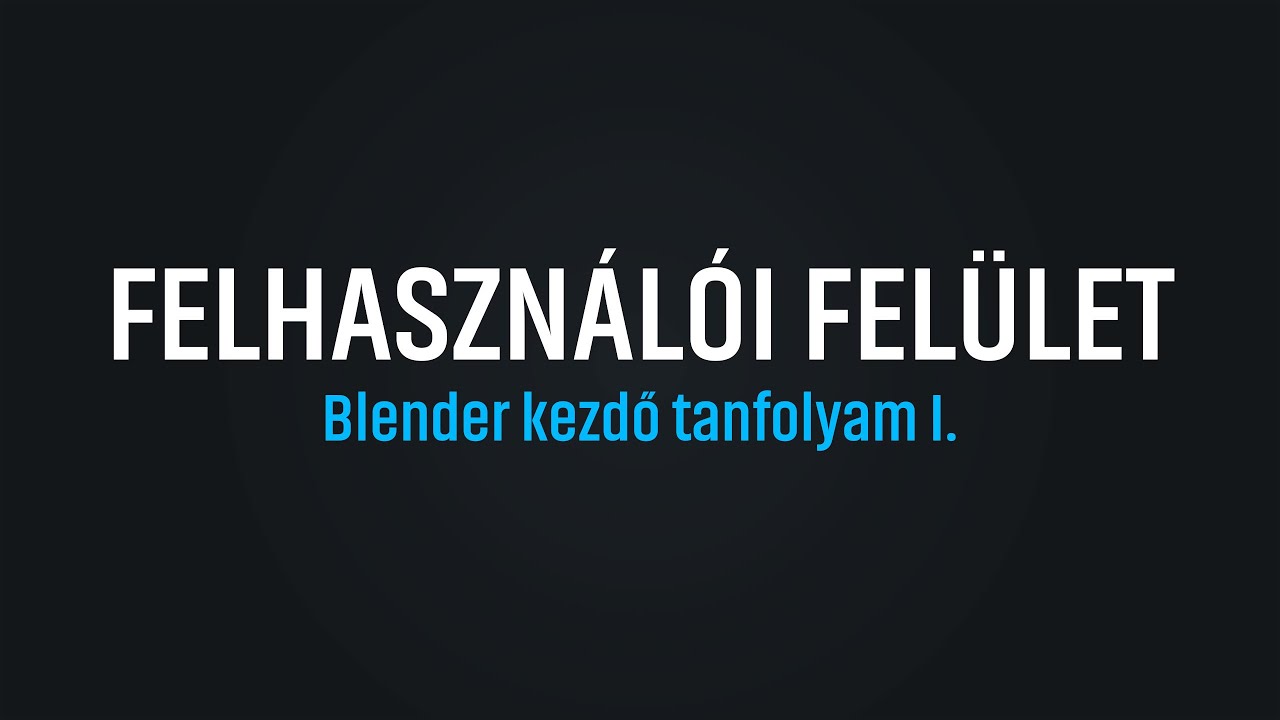 Blender alapok 1. - 01 - Felhasználói felület - Blender tutorial