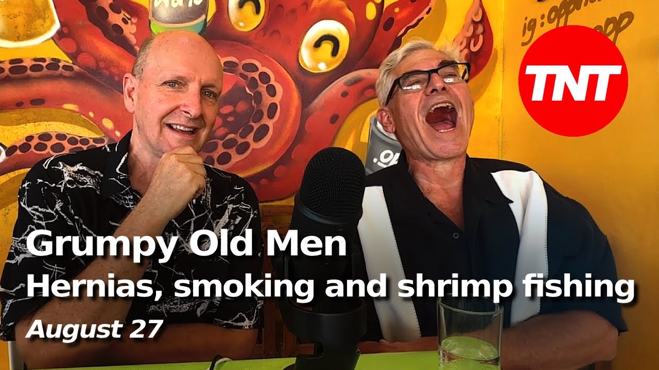 Grumpy Old Men - Hernias, giving up smoking, shrimp fishing - August 25