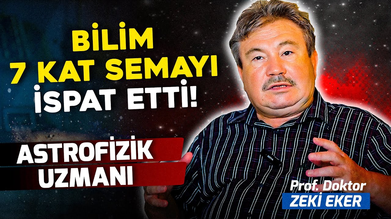 Yedi Kat Sema Ayeti İlk Defa Bilimsel Olarak Açıklanıyor. Astrofizik Uzmanı Prof. Dr. Zeki Eker