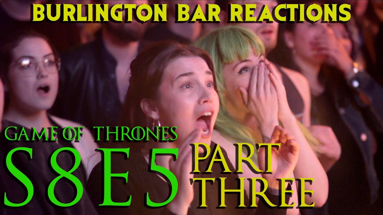 Game Of Thrones // Burlington Bar Reactions // S8E5 Part THREE!!!
