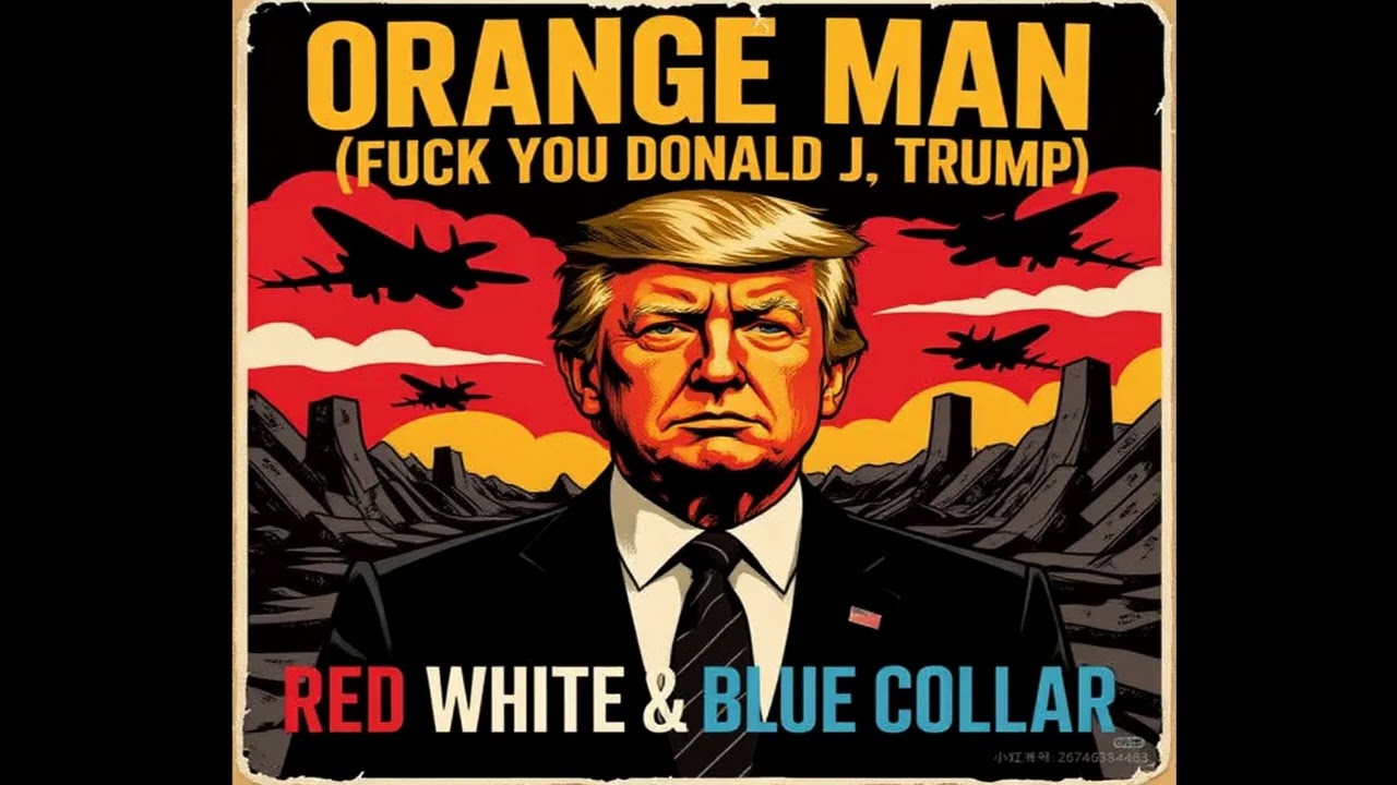 Orange Man (F**k you Donald J. Trump)