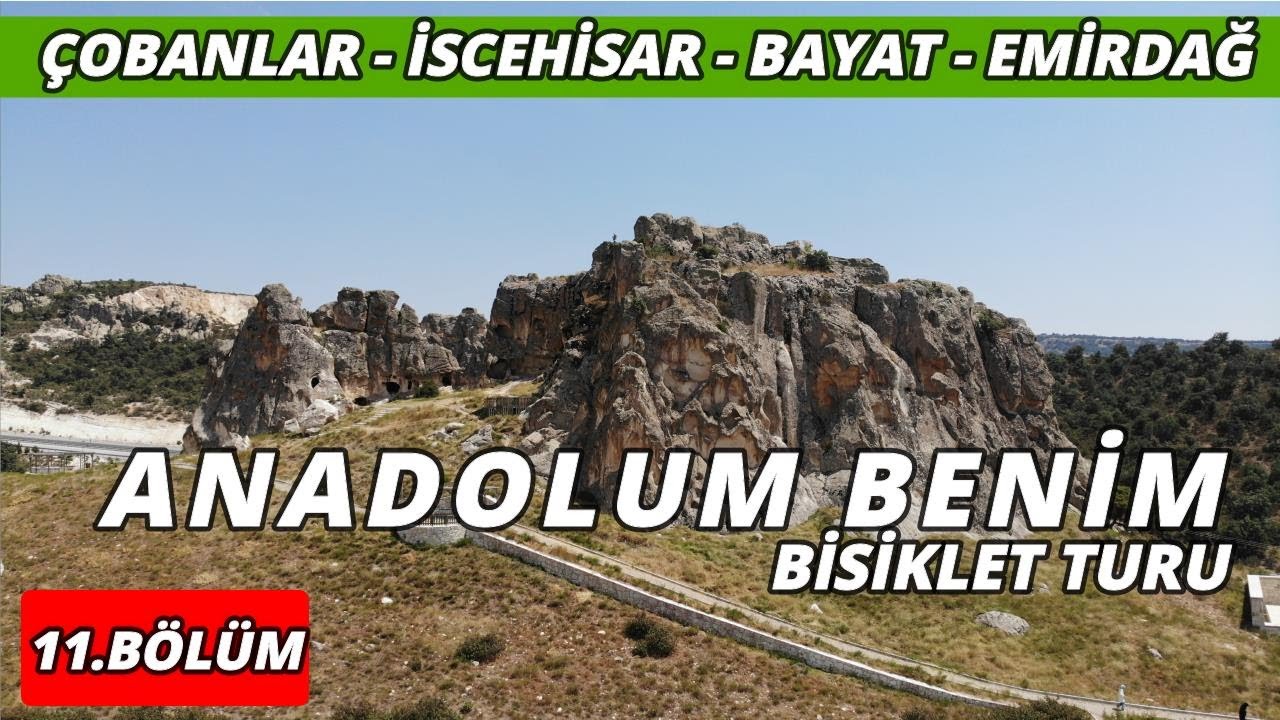 Anadolum Benim #11 (Çobanlar - İscehisar - Bayat - Emirdağ)
