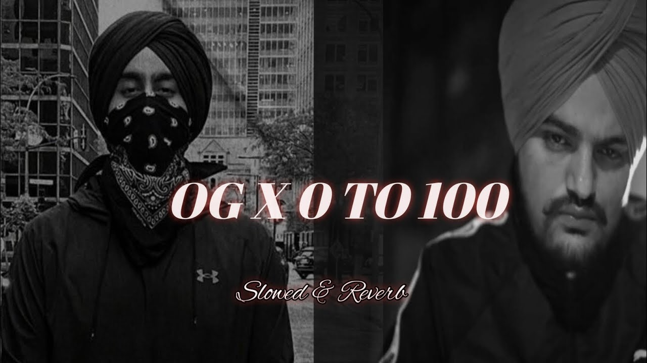 OG X O TO 100 MASHUP - Slowed & Reverb - Shubh X Sidhu Moose wala